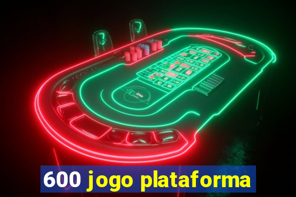 600 jogo plataforma